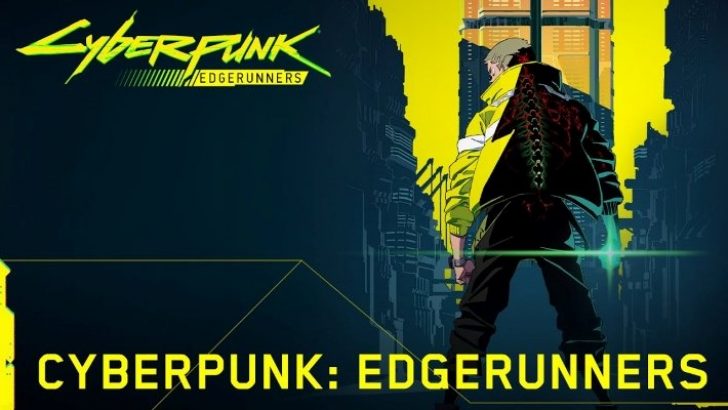 Cyberpunk: Edgerunners Animesi 2022’de Netflix’te Yayımlanacak