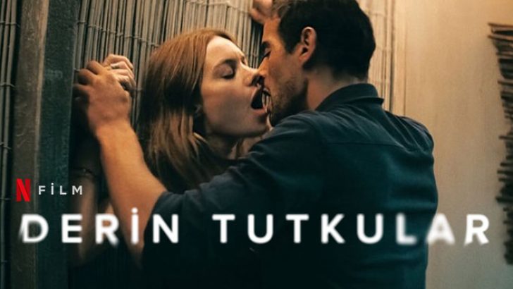 Derin Tutkular Filmi | Konusu | Oyuncuları | Netflix