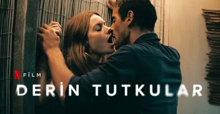 Derin Tutkular Filmi | Konusu | Oyuncuları | Netflix