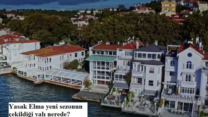 Yasak Elma Nerede Çekiliyor? Yeni 4. Sezon Çekim Yerleri Mekanları