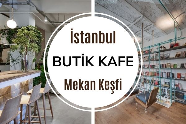 İstanbul’un En İyi 12 Butik Kafesi