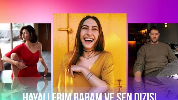 Hayallerim Babam ve Sen Oyuncuları Kimler Konusu