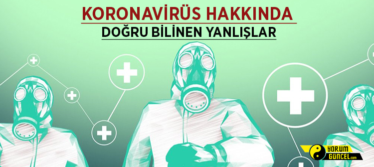 Koronavirüs Hakkında Doğru Bilinen Yanlışlar | Dikkat Edilmesi Gerekenler