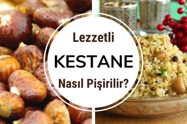 Kestane Nasıl Pişirilir? Püf Noktalarıyla Tüm Pişirme Teknikleri