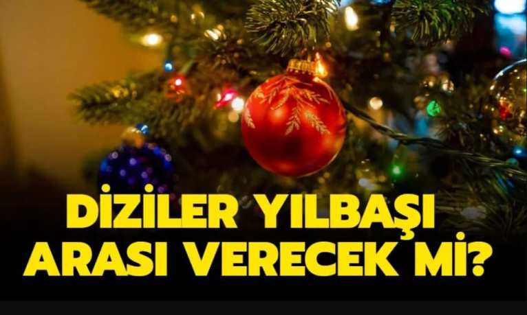 2023 Yılbaşı Arası Veren Diziler, Yeni Bölümleri Ne Zaman Olacak?