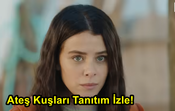 Ateş Kuşları Dizisi Konusu Nedir? Ateş Kuşları 1. Bölüm Tanıtım