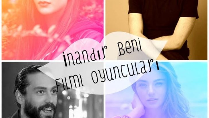 İnandır Beni Filmi Oyuncuları Kimler? Vizyon Tarihi Çekim Yerleri