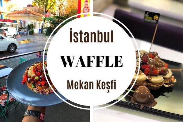 İstanbul’un En Leziz 10 Waffle Mekanı