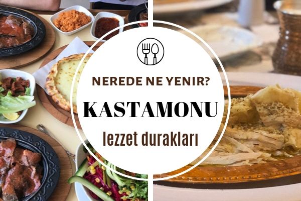 Kastamonu’da Ne Yenir, Neyi Meşhur? Çok Beğeneceğiniz 9 Restoran