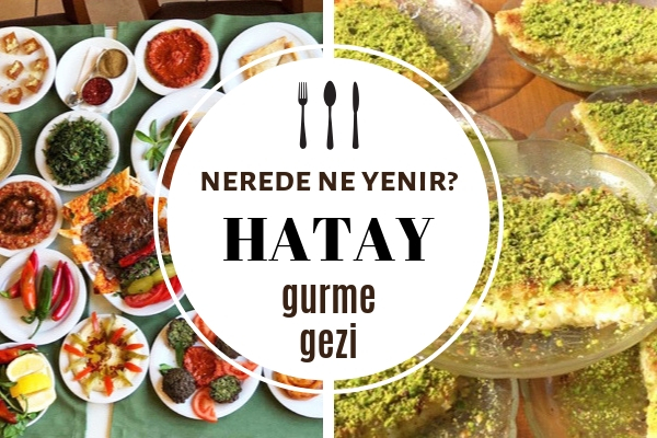 Hatay’da Nerede Ne Yenir? Gitmeniz Gereken 11 Meşhur Lezzet Durağı