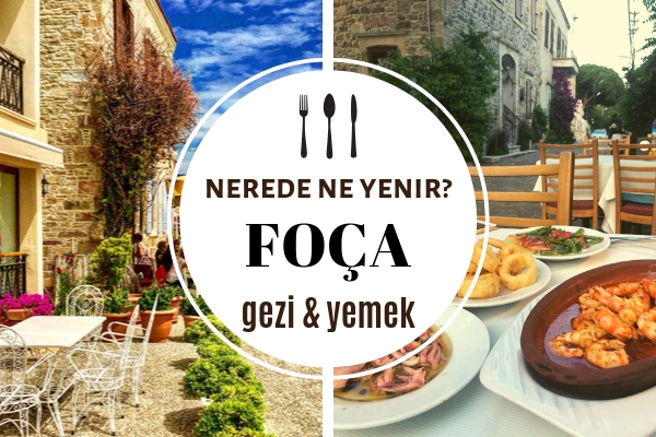 Foça’da Nerede Ne Yenir? En İyi 7 Mekan Tavsiyesi – Gezilecek Yerler