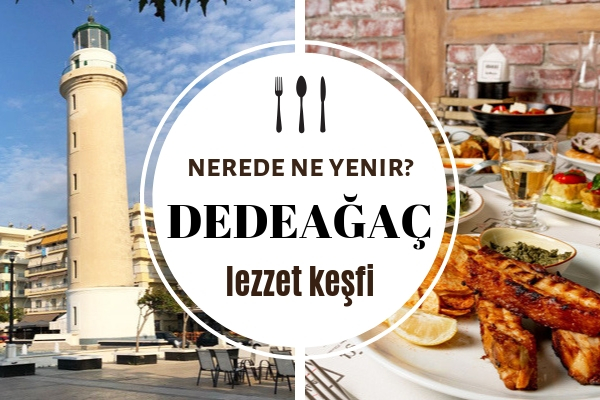 Dedeağaç’ta Nerede Yemek Yenir? En Meşhur 6 Lezzet Durağı