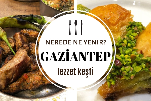 Gaziantep’te Ne Yenir? Kesinlikle Tatmanız Gereken 10 Yöresel Lezzet