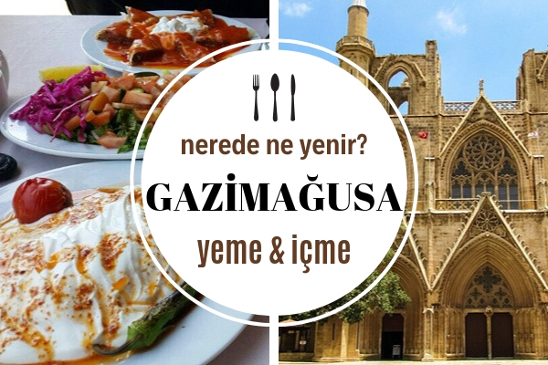 Gazimağusa’da Ne Yenir? En Ünlü 10 Lezzet Durağı – Gezilecek Yerler