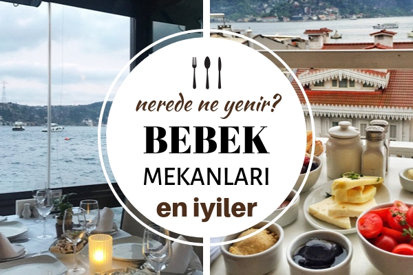 Bebek’te Nerede Ne Yenir? Çok Keyif Alacağınız 10 Popüler Mekan