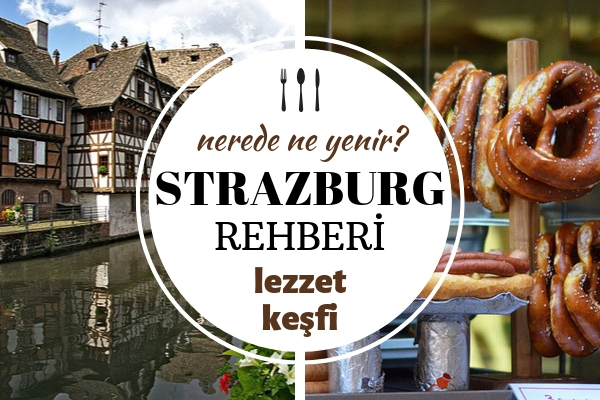 Strazburg’da Ne Yenir? Yöresel Mutfağa Özgü 8 Muhteşem Lezzet