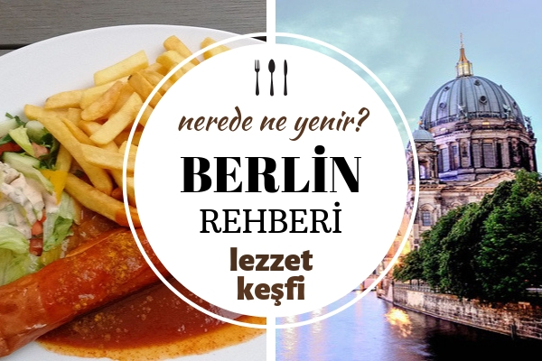 Berlin’de Ne Yenir? Hayır Diyemeyeceğiniz 7 Değişik Lezzet
