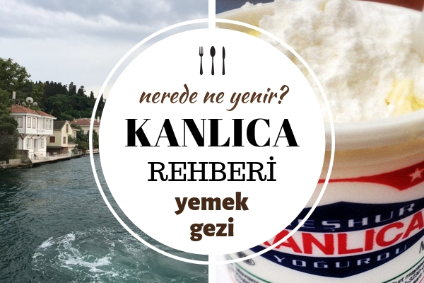 Kanlıca’da Nerede Ne Yenir? En İyi 5 Restoran – Gezilecek Yerler