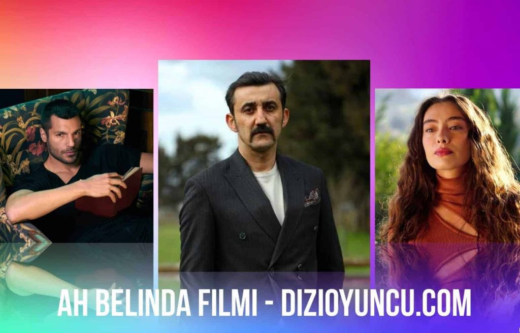 Ah Belinda Filmi Oyuncuları Konusu Vizyon Tarihi Çekim Yerleri