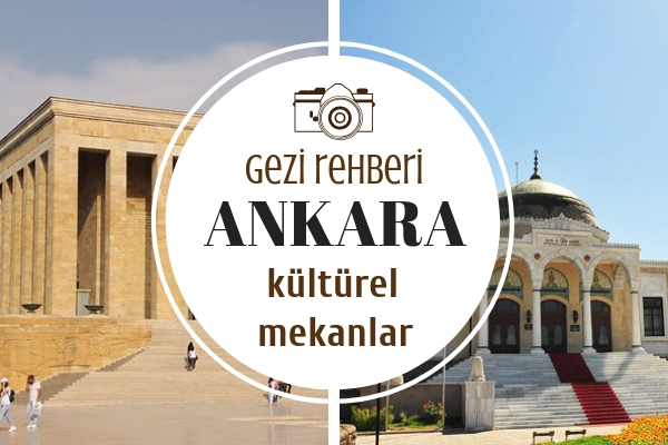 Ankara’da Gezilecek Yerler – Mutlaka Görmeniz Gereken 10 Mekan