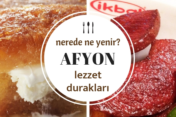 Afyon’da Ne Yenir? Tadı Damağınızda Kalacak 10 Lezzet Durağı