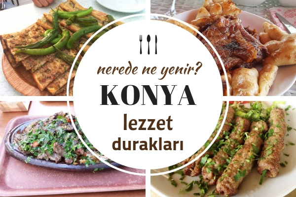 Konya’da Ne Yenir? En Meşhur 11 Yöresel Lezzet Durağı