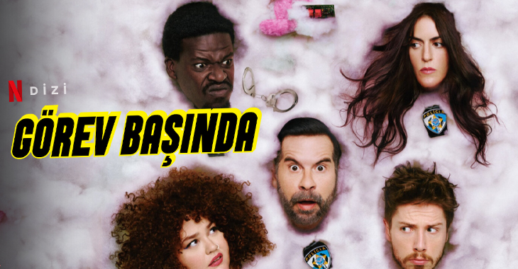 Görev Başında Dizi | Konusu | Oyuncuları | Netflix